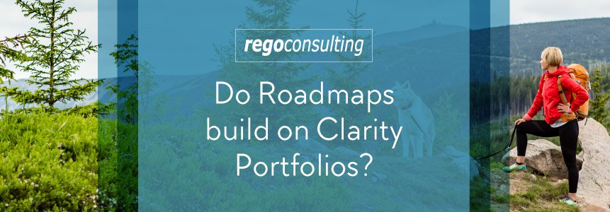 Portfolio_roadmaps_Blog Do Roadmaps Build on Clarity Portfolios?