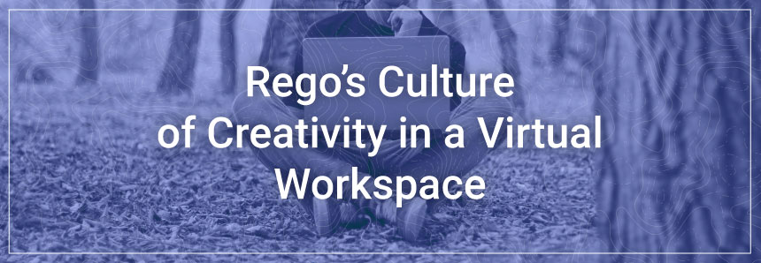 Culture-of-Creativity_Header Rego's Culture of Creativity in a Virtual Workspace