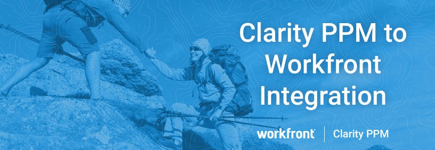 Clarity PPM to Workfront Integration Clarity PPM to Workfront Integration