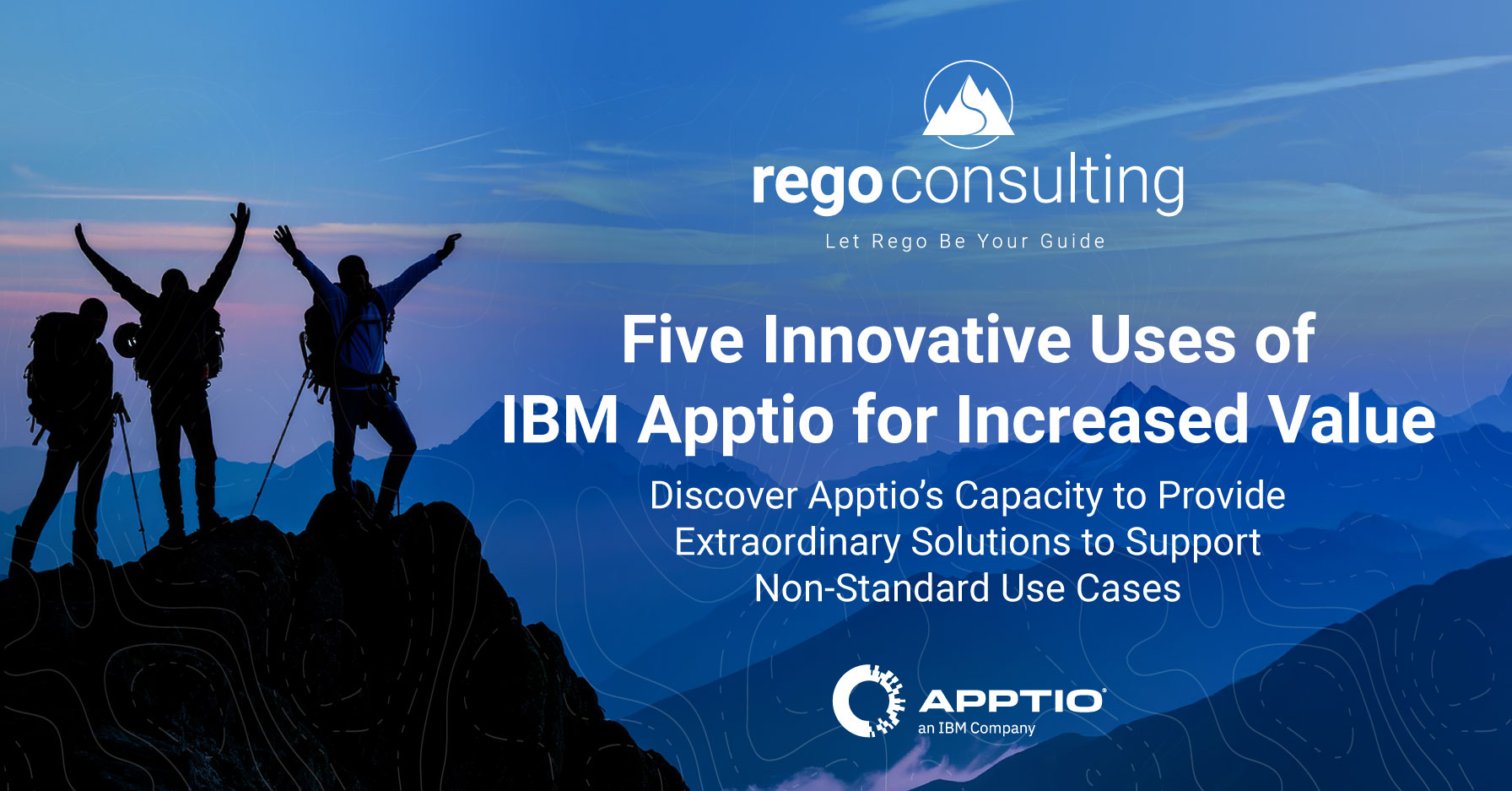 Header Banner image for an article titled 'Five Innovative Uses of IBM Apptio for Increased Value.' The background features a silhouette of three hikers standing on a mountain peak at sunrise, raising their arms in celebration. The text overlay includes the Rego Consulting logo and tagline, 'Let Rego Be Your Guide,' at the top, with the Apptio logo and tagline, 'an IBM Company,' at the bottom. Subtext reads, 'Discover Apptio’s Capacity to Provide Extraordinary Solutions to Support Non-Standard Use Cases.' The overall design conveys exploration, innovation, and success of Apptio value.